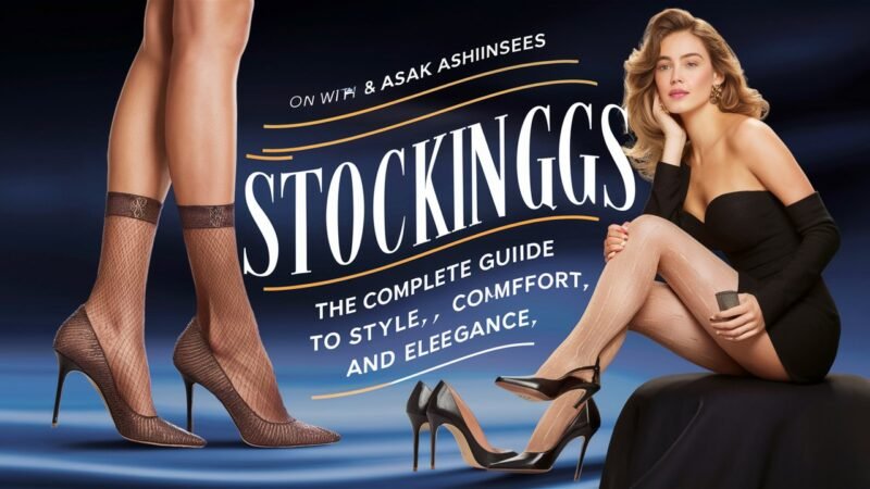 Stockings: The Complete Guide to Style, Comfort, and Elegance